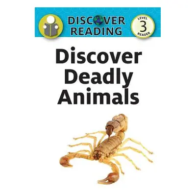 "Discover Deadly Animals: Level 3 Reader" - "" ("Streza Katrina")