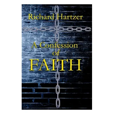 "A Confession of Faith" - "" ("Hartzer Richard")