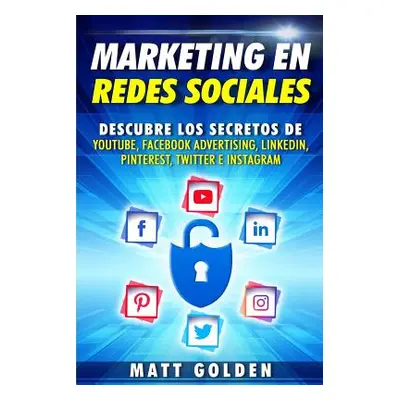 "Marketing en redes sociales: Descubre los secretos de YouTube, Facebook Advertising, LinkedIn, 