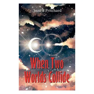 "When Two Worlds Collide" - "" ("B. Pritchard Joan")