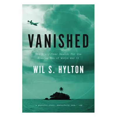 "Vanished: The Sixty-Year Search for the Missing Men of World War II" - "" ("Hylton Wil S.")