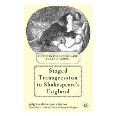 "Staged Transgression in Shakespeare's England" - "" ("Loughnane R.")