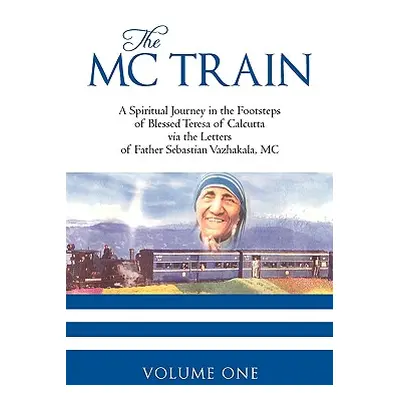 "The MC Train: A Spiritual Journey in the Footsteps of Blessed Teresa of Calcutta via the Letter