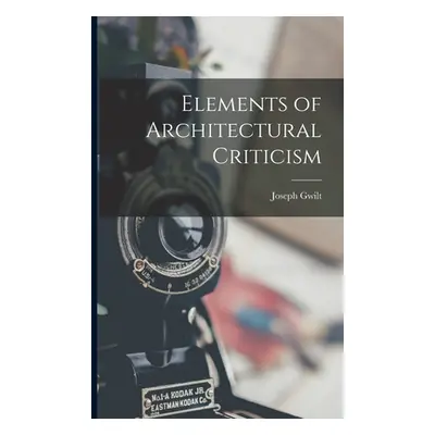 "Elements of Architectural Criticism" - "" ("Gwilt Joseph")