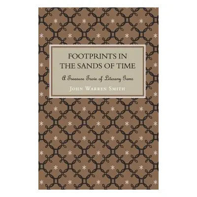 "Footprints in the Sands of Time - A Treasure Trove of Literary Gems" - "" ("Smith John Warren")