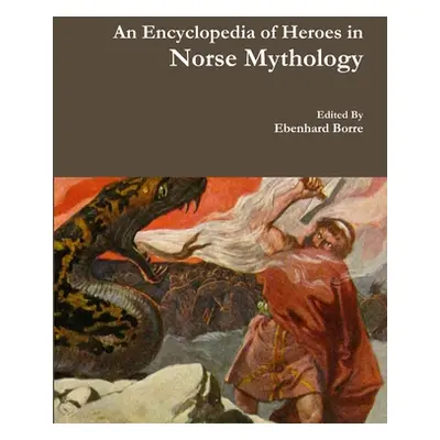 "An Encyclopedia of Heroes in Norse Mythology" - "" ("Borre Ebenhard")