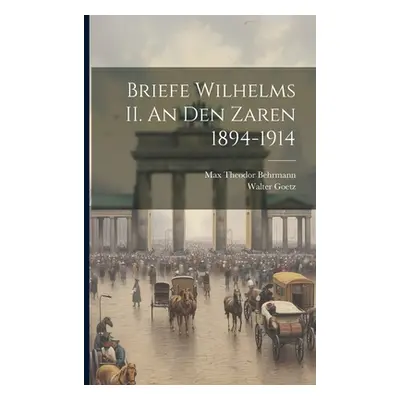 "Briefe Wilhelms II. An den Zaren 1894-1914" - "" ("Goetz Walter")