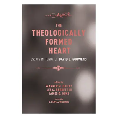 "The Theologically Formed Heart" - "" ("Bailey Warner M.")