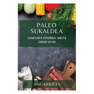 "Paleo Sukaldea: Gizartearen Esparruan Loreztu Gabeko Jateak" - "" ("Arrieta Ane")