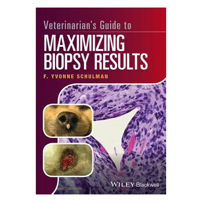 "Veterinarian's Guide to Maximizing Biopsy Results" - "" ("Schulman F. Yvonne")