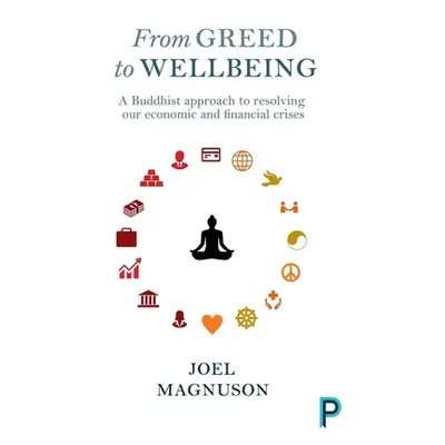 "From Greed to Wellbeing: A Buddhist Approach to Resolving Our Economic and Financial Crises" - 