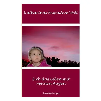 "Katharinas besondere Welt: Sieh das Leben mit meinen Augen" - "" ("Jonge Jens de")