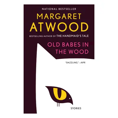 "Old Babes in the Wood: Stories" - "" ("Atwood Margaret")