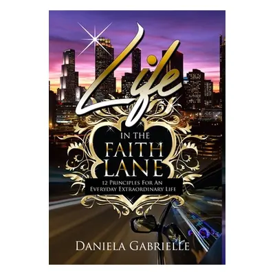 "Life In The Faith Lane" - "" ("Gabrielle Daniela")