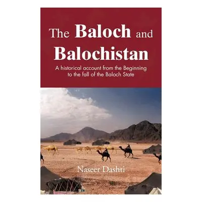 "The Baloch and Balochistan: A Historical Account from the Beginning to the Fall of the Baloch S