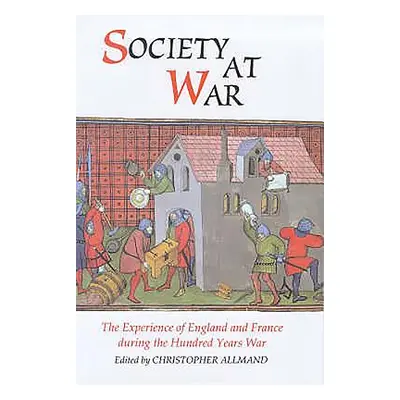 "Society at War: The Experience of England and France During the Hundred Years War" - "" ("Allma