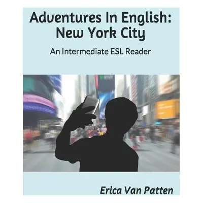 "Adventures In English: New York City: An Intermediate ESL Reader" - "" ("Van Patten Erica")