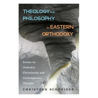 "Theology and Philosophy in Eastern Orthodoxy" - "" ("Schneider Christoph")