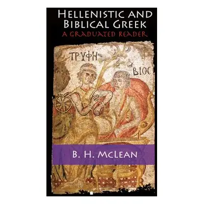 "Hellenistic and Biblical Greek: A Graduated Reader" - "" ("McLean B. H.")