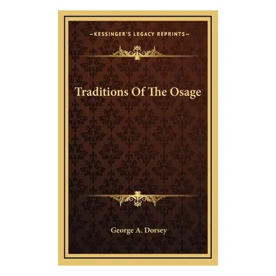 "Traditions Of The Osage" - "" ("Dorsey George A.")