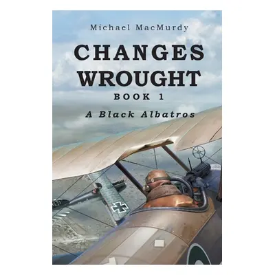 "Changes Wrought: A Black Albatros" - "" ("Macmurdy Michael")