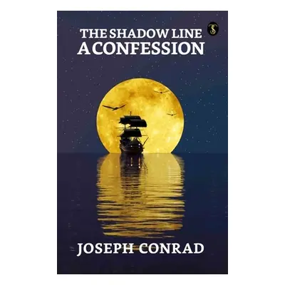 "The Shadow Line: A Confession" - "" ("Conrad Joseph")