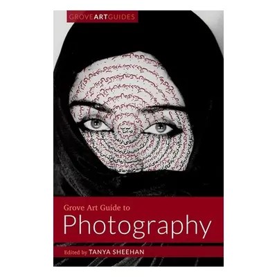 "Grove Art Guide to Photography" - "" ("Sheehan Tanya")