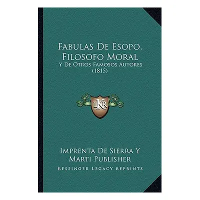 "Fabulas De Esopo, Filosofo Moral: Y De Otros Famosos Autores (1815)" - "" ("Imprenta de Sierra 