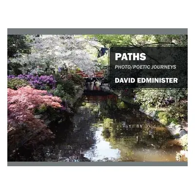 "Paths: Photo/Poetic Journeys" - "" ("Edminister David")