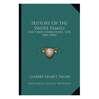 "History Of The Swope Family: And Their Connections, 1678-1896 (1896)" - "" ("Swope Gilbert Erne