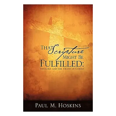 "That Scripture Might Be Fulfilled" - "" ("Hoskins Paul M.")