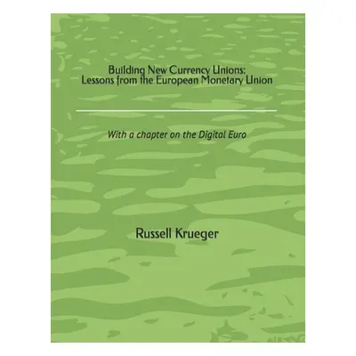 "Building New Currency Unions: Lessons from the European Monetary Union" - "" ("Krueger Russell"