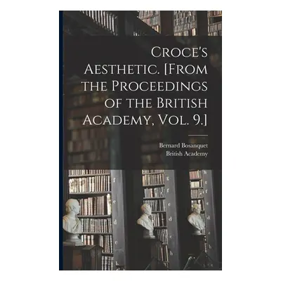 "Croce's Aesthetic. [From the Proceedings of the British Academy, Vol. 9.]" - "" ("Bosanquet Ber