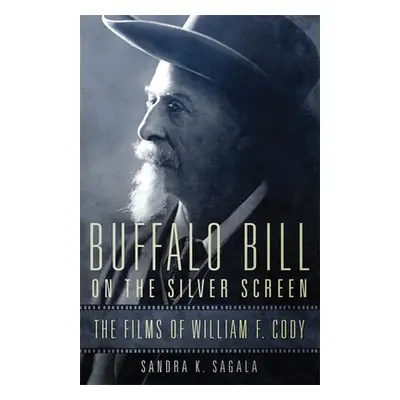 "Buffalo Bill on the Silver Screen: The Films of William F. Cody" - "" ("Sagala Sandra K.")