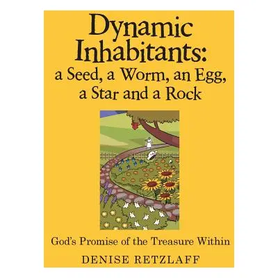 "Dynamic Inhabitants: a Seed, a Worm, an Egg, a Star and a Rock: God'S Promise of the Treasure W