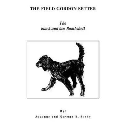 "The Field Gordon Setter: The Black and Tan Bombshell" - "" ("Sorby Norman B.")