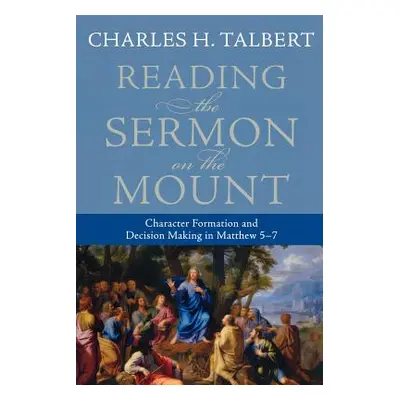 "Reading the Sermon on the Mount: Character Formation and Decision Making in Matthew 5-7" - "" (