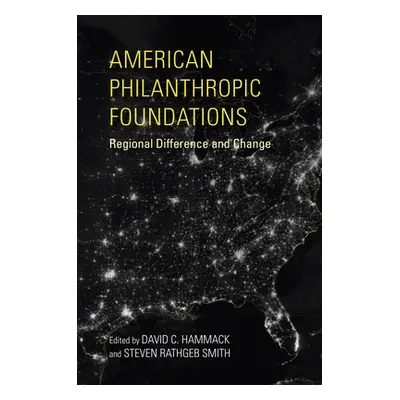 "American Philanthropic Foundations: Regional Difference and Change" - "" ("Hammack David C.")