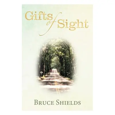 "Gifts of Sight" - "" ("Shields Bruce")