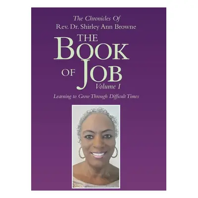 "The Book of Job: Learning to Grow Through Difficult Times" - "" ("Browne Shirley Ann")