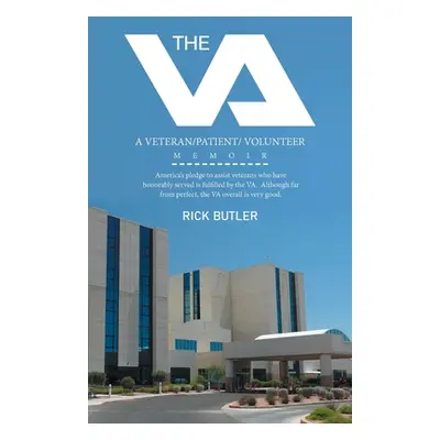 "The Va: A Veteran/Patient/ Volunteer Memoir" - "" ("Butler Rick")