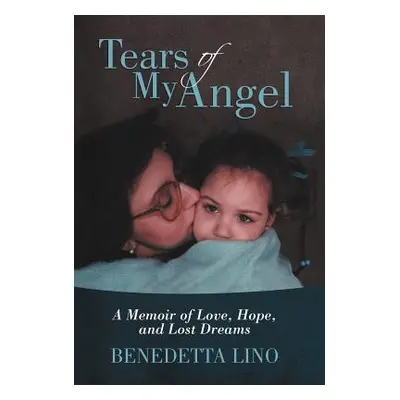 "Tears of My Angel: A Memoir of Love, Hope, and Lost Dreams" - "" ("Lino Benedetta")