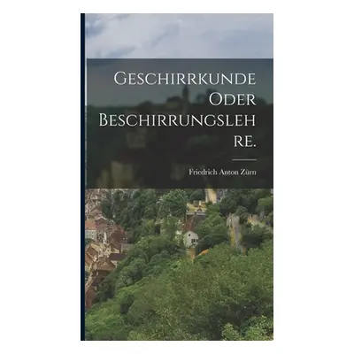 "Geschirrkunde oder Beschirrungslehre." - "" ("Zrn Friedrich Anton")