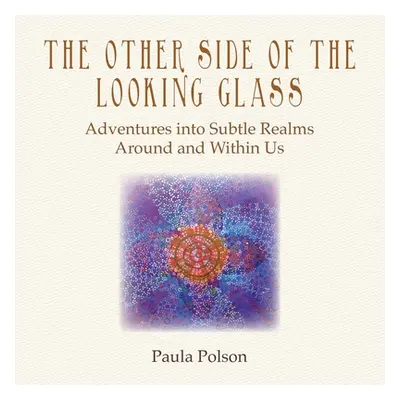 "The Other Side of the Looking Glass: Adventures into Subtle Realms Around and Within Us" - "" (