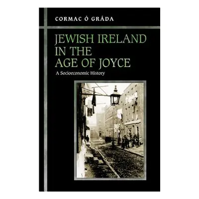 "Jewish Ireland in the Age of Joyce: A Socioeconomic History" - "" (". Grda Cormac")