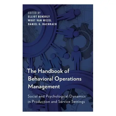 "Handbook of Behavioral Operations Management: Social and Psychological Dynamics in Production a