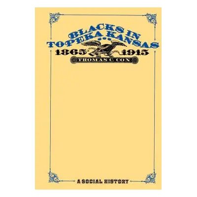 "Blacks in Topeka Kansas, 1865-1915: A Social History" - "" ("Cox Thomas C.")