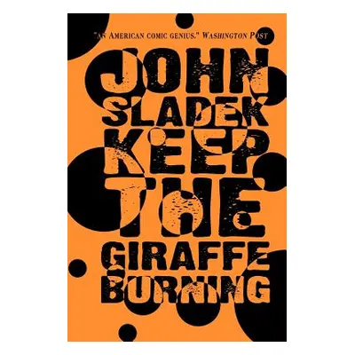 "Keep the Giraffe Burning" - "" ("Sladek John")