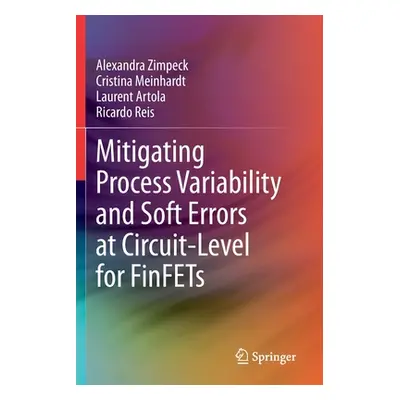 "Mitigating Process Variability and Soft Errors at Circuit-Level for Finfets" - "" ("Zimpeck Ale