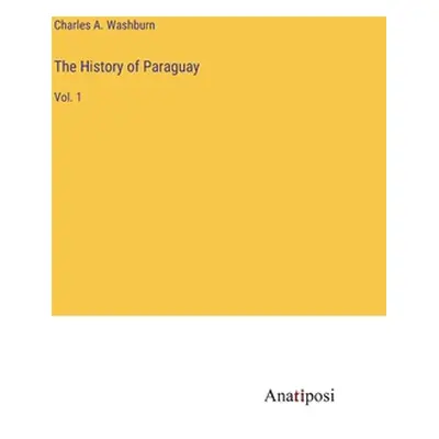 "The History of Paraguay: Vol. 1" - "" ("Washburn Charles A.")